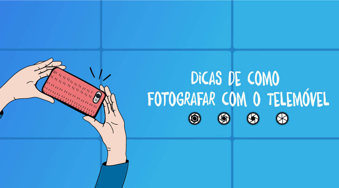 8 Dicas de como fotografar com o Telemóvel